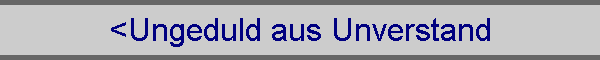 <Ungeduld aus Unverstand